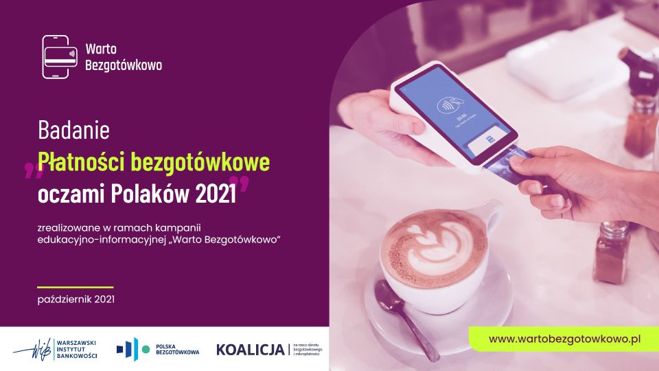 Badanie „Płatności bezgotówkowe oczami Polaków 2021” - Warszawski Instytut Bankowości (WIB) - Kampania edukacyjno-informacyjna „Warto Bezgotówkowo” - Partner Strategiczny: Fundacja Polska Bezgotówkowa