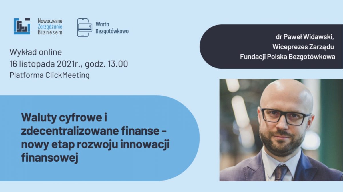 WIB - Wykład otwarty online „Waluty cyfrowe i zdecentralizowane finanse” w ramach projektu Warto Bezgotówkowo - Paweł Widawski, Fundacja Polska Bezgotówkowa