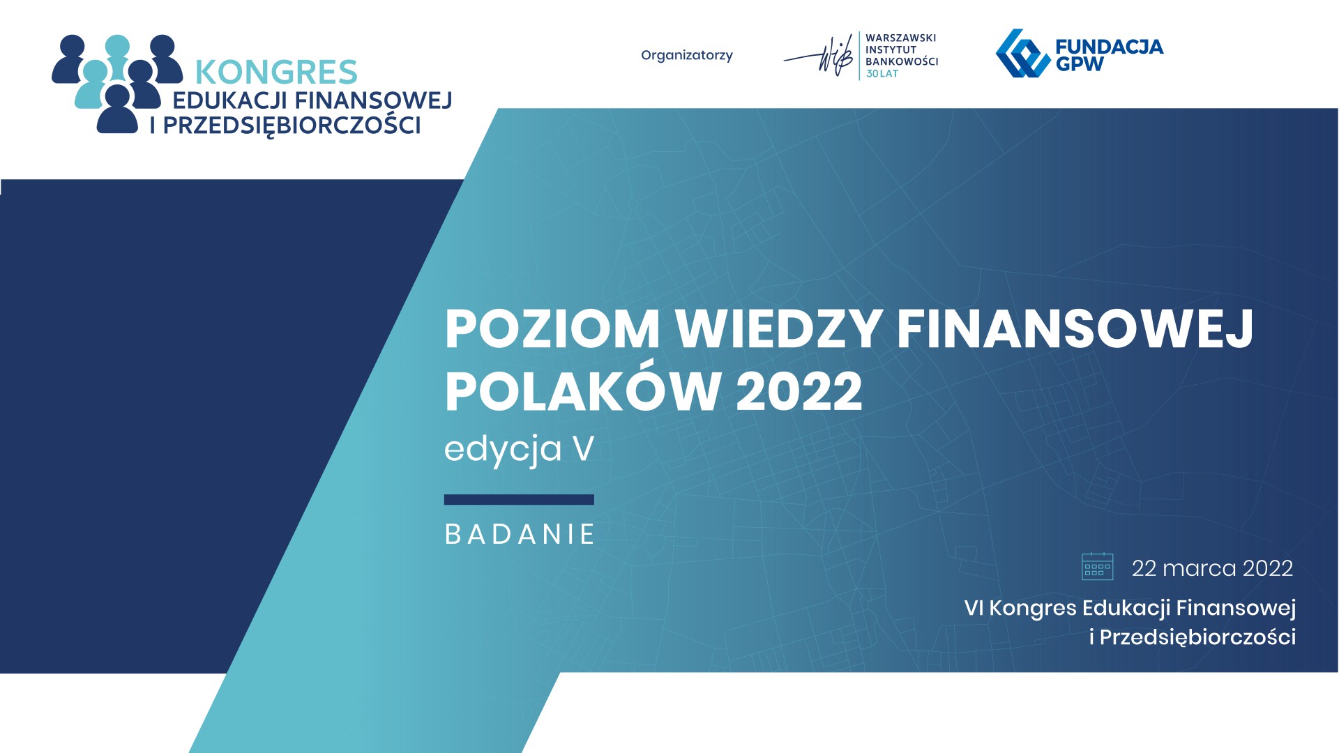 Wiedza finansowa coraz ważniejsza dla Polaków - Badanie „Poziom wiedzy finansowej Polaków 2022” - Warszawski Instytut Bankowości oraz Fundacja GPW