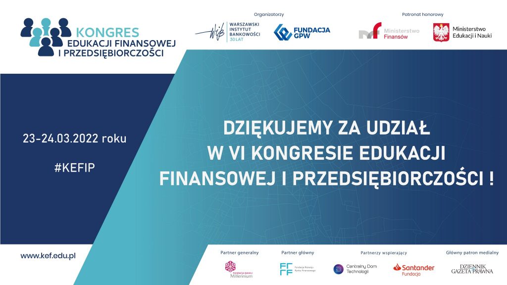 VI Kongres Edukacji Finansowej i Przedsiębiorczości 2022 - KEFiP - 23-24 marca 2022 r. - Dziękujemy i zapraszamy za rok