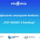 EduAkcja - Konkurs - Poznaliśmy laureatów konkursu „TEST WIEDZY Z EduAkcją”!
