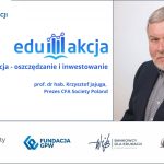 Lekcja EduAkcji : „Oszczędzanie i inwestowanie” prowadzona przez prof. Krzysztofa Jajugę już za nami!