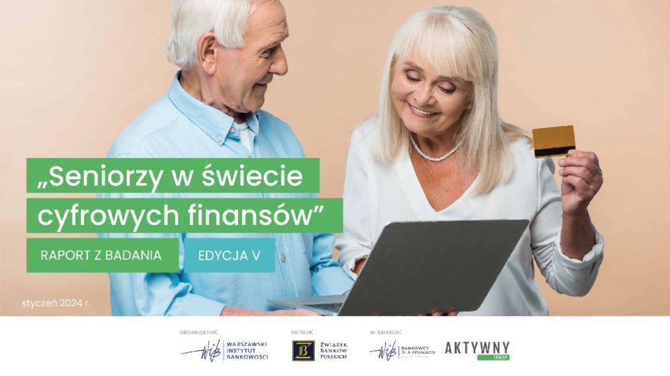 Raport z badania „Seniorzy w świecie cyfrowych finansów” - edycja V - styczeń 2024