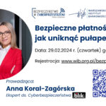 Zaproszenie na lekcję online w dn. 29.02: „Bezpieczne płatności online: jak uniknąć pułapek w sieci” - Anna Koral-Zagórska - Ekspertka ds. Cyberbezpieczeństwa, Polski Standard Płatności / BLIK