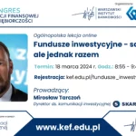 KEF 2024 - Ogólnopolska lekcja online: „Fundusze inwestycyjne - samodzielnie, ale jednak razem”